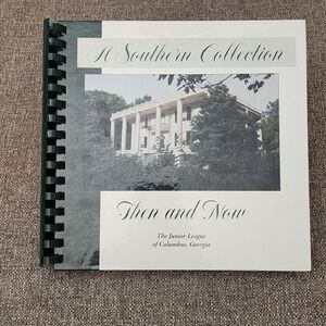 A Southern Collection Then and Now Cookbook by Junior League of Columbus